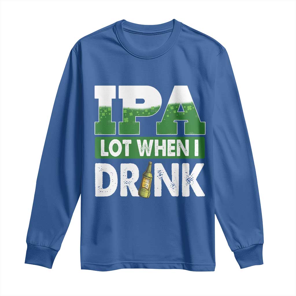 Funny Irish Beer Drinking St Patrick's Day Long Sleeve Shirt IPA Lot When I Drink Shamrock