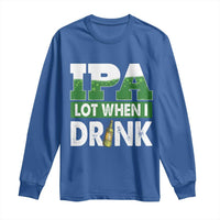 Funny Irish Beer Drinking St Patrick's Day Long Sleeve Shirt IPA Lot When I Drink Shamrock