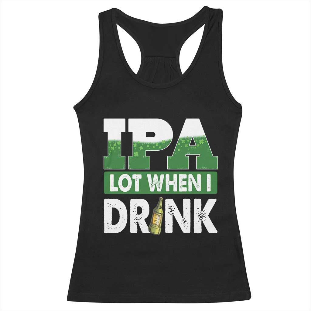 Funny Irish Beer Drinking St Patrick's Day Racerback Tank Top IPA Lot When I Drink Shamrock