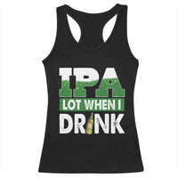 Funny Irish Beer Drinking St Patrick's Day Racerback Tank Top IPA Lot When I Drink Shamrock