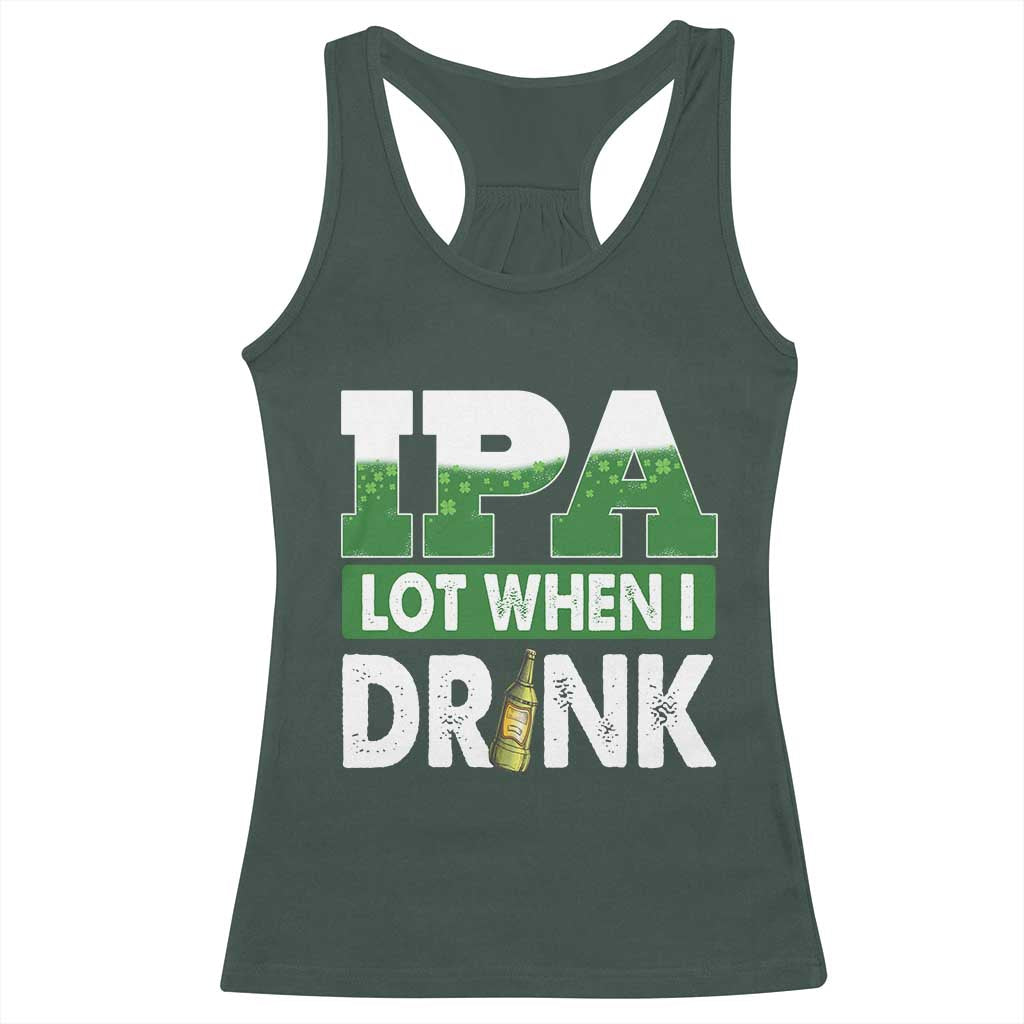 Funny Irish Beer Drinking St Patrick's Day Racerback Tank Top IPA Lot When I Drink Shamrock