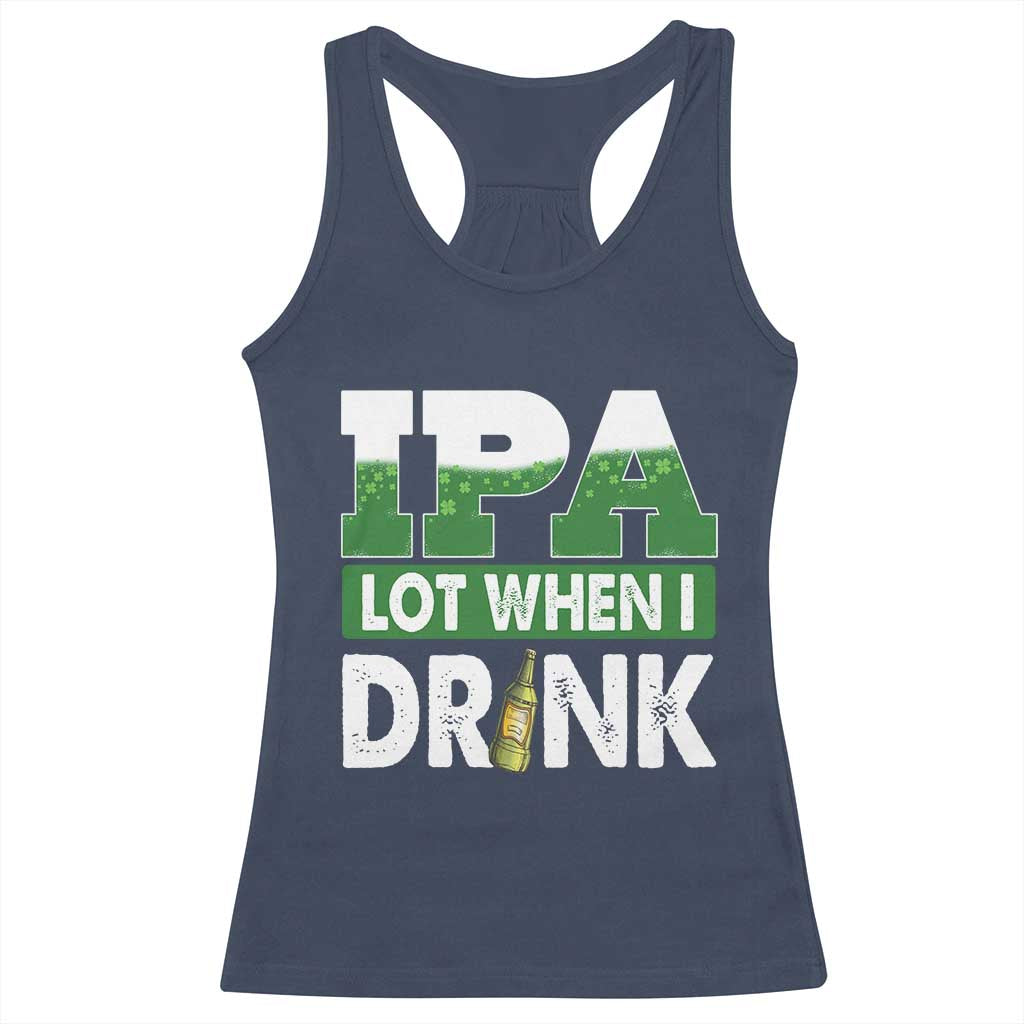 Funny Irish Beer Drinking St Patrick's Day Racerback Tank Top IPA Lot When I Drink Shamrock