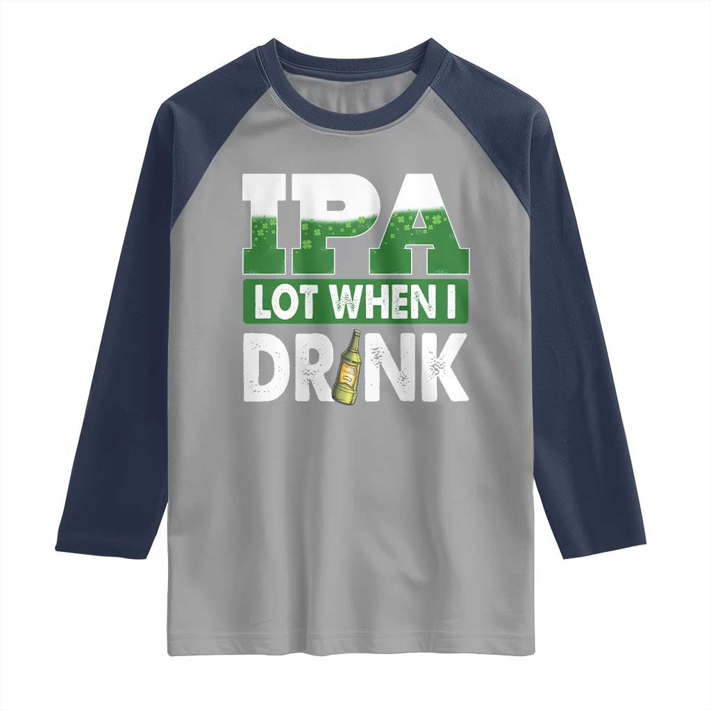 Funny Irish Beer Drinking St Patrick's Day Raglan Shirt IPA Lot When I Drink Shamrock
