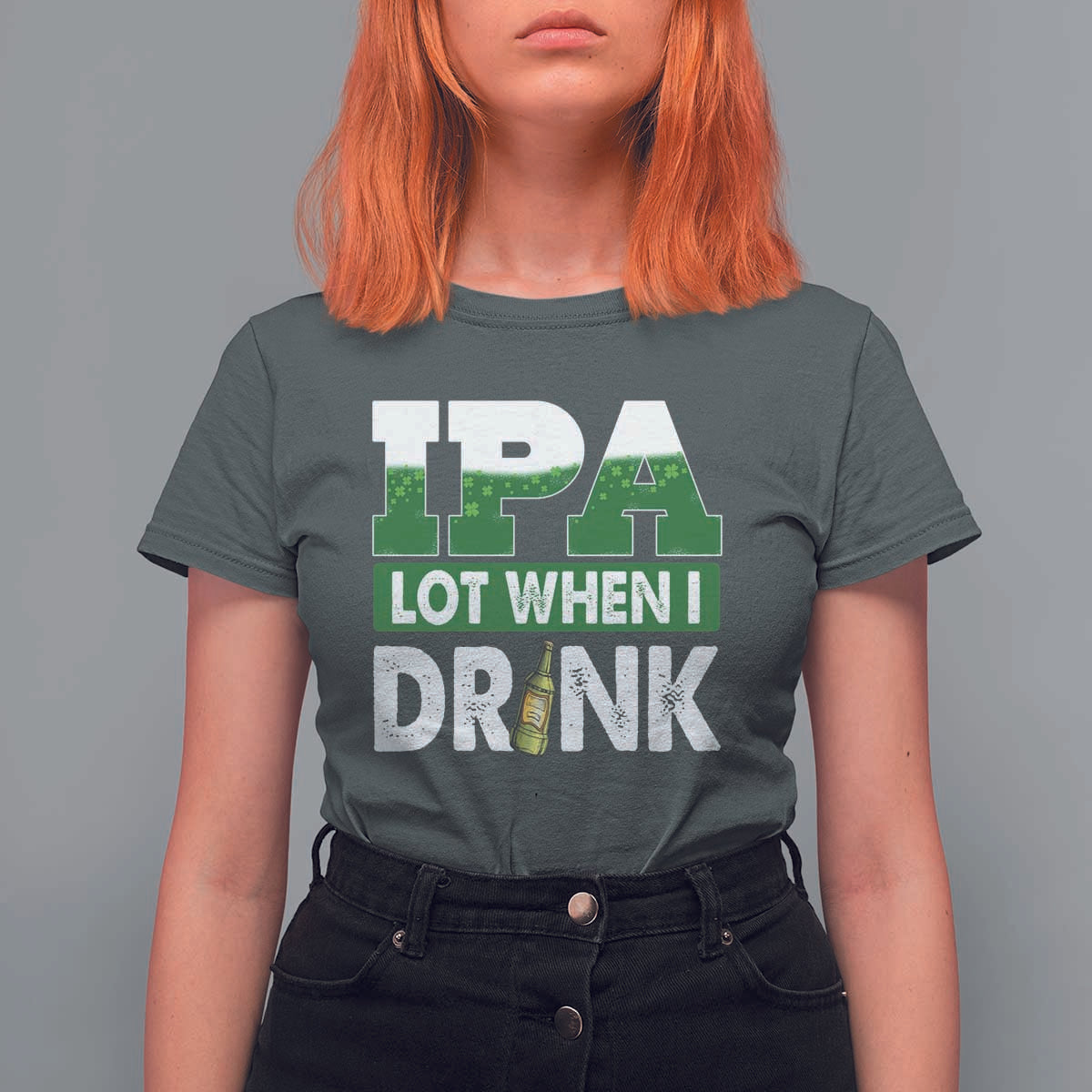 Funny Irish Beer Drinking St Patrick's Day T Shirt For Women IPA Lot When I Drink Shamrock