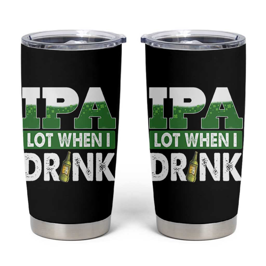 Funny Irish Beer Drinking St Patrick's Day Tumbler Cup IPA Lot When I Drink Shamrock - Wonder Print Shop