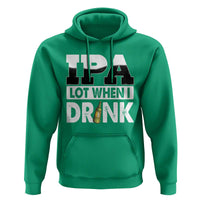 Funny Irish Black Beer Drinking St Patrick's Day Hoodie IPA Lot When I Drink