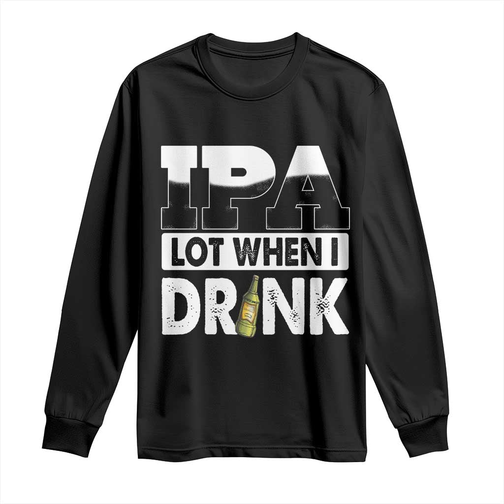 Funny Irish Black Beer Drinking St Patrick's Day Long Sleeve Shirt IPA Lot When I Drink