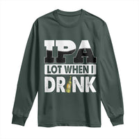 Funny Irish Black Beer Drinking St Patrick's Day Long Sleeve Shirt IPA Lot When I Drink