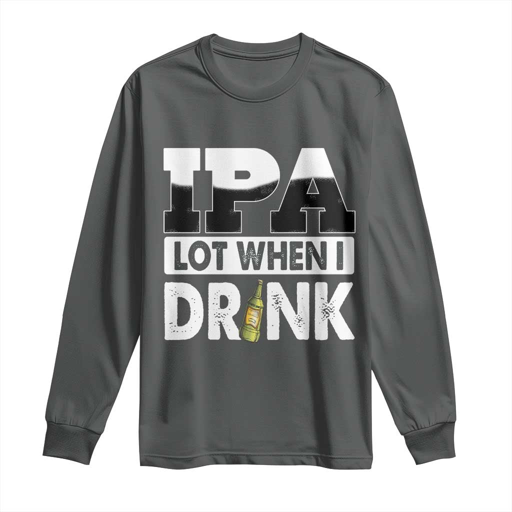 Funny Irish Black Beer Drinking St Patrick's Day Long Sleeve Shirt IPA Lot When I Drink