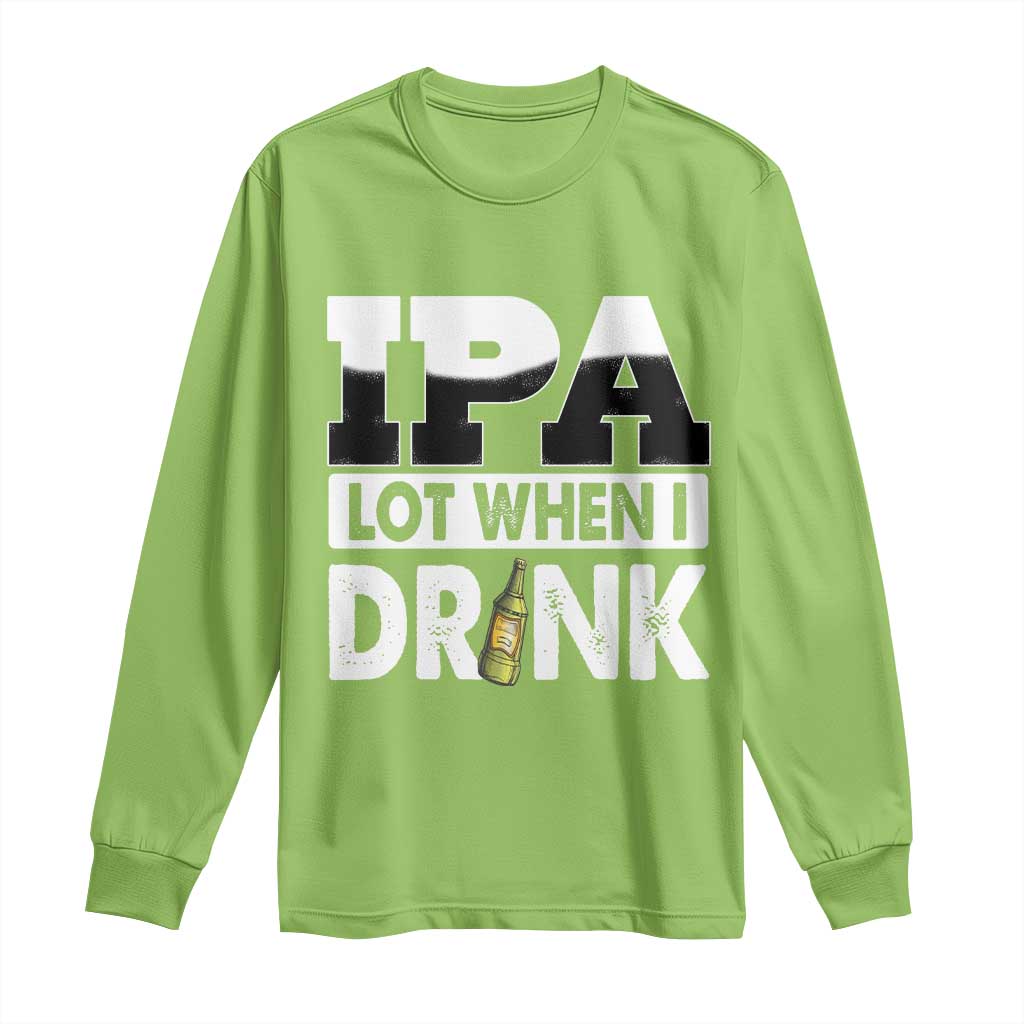 Funny Irish Black Beer Drinking St Patrick's Day Long Sleeve Shirt IPA Lot When I Drink