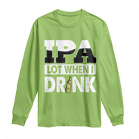 Funny Irish Black Beer Drinking St Patrick's Day Long Sleeve Shirt IPA Lot When I Drink
