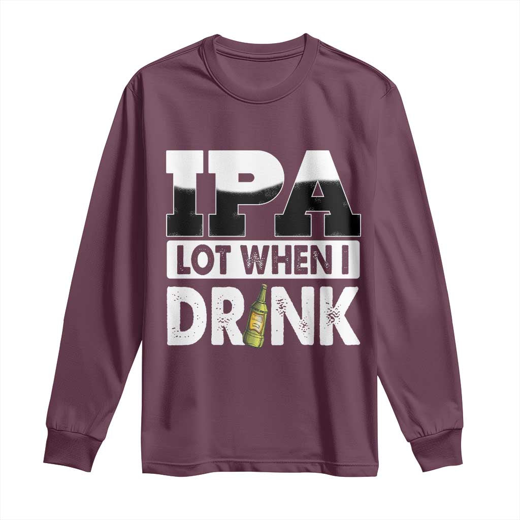 Funny Irish Black Beer Drinking St Patrick's Day Long Sleeve Shirt IPA Lot When I Drink