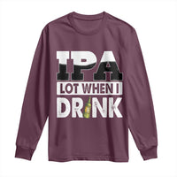 Funny Irish Black Beer Drinking St Patrick's Day Long Sleeve Shirt IPA Lot When I Drink
