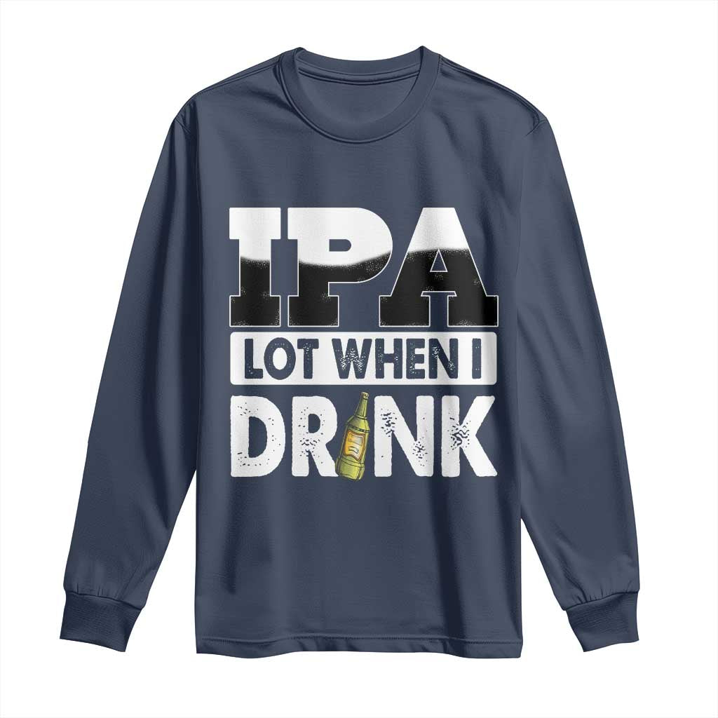 Funny Irish Black Beer Drinking St Patrick's Day Long Sleeve Shirt IPA Lot When I Drink