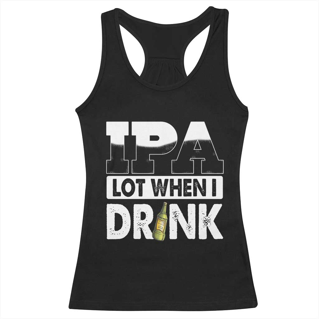 Funny Irish Black Beer Drinking St Patrick's Day Racerback Tank Top IPA Lot When I Drink