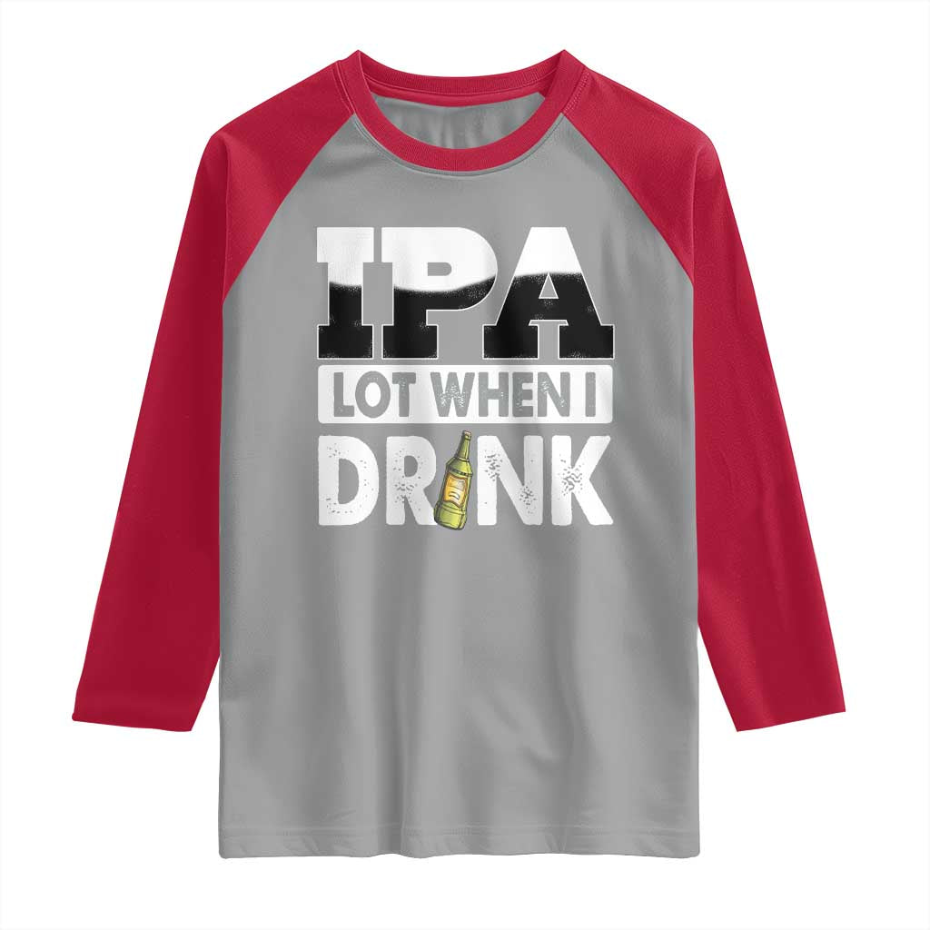 Funny Irish Black Beer Drinking St Patrick's Day Raglan Shirt IPA Lot When I Drink