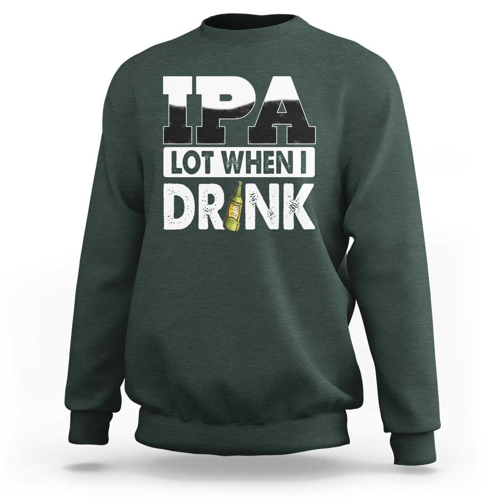 Funny Irish Black Beer Drinking St Patrick's Day Sweatshirt IPA Lot When I Drink