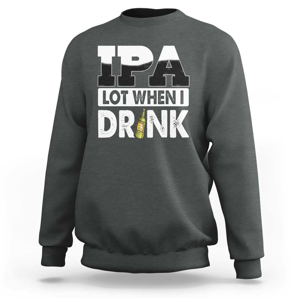 Funny Irish Black Beer Drinking St Patrick's Day Sweatshirt IPA Lot When I Drink