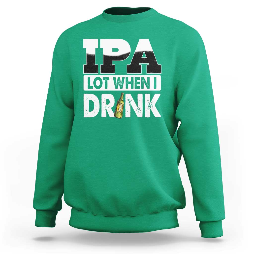 Funny Irish Black Beer Drinking St Patrick's Day Sweatshirt IPA Lot When I Drink