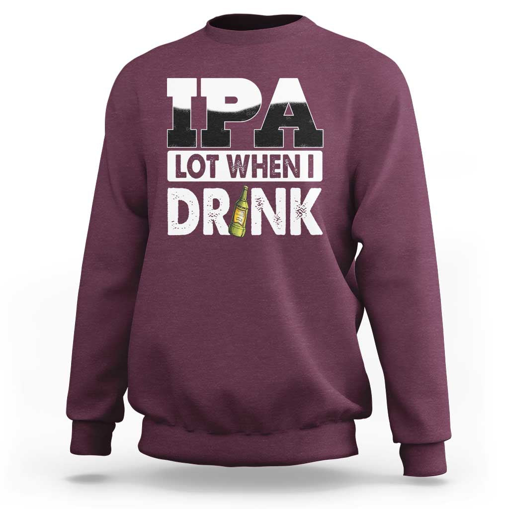 Funny Irish Black Beer Drinking St Patrick's Day Sweatshirt IPA Lot When I Drink