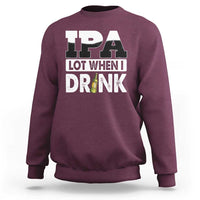 Funny Irish Black Beer Drinking St Patrick's Day Sweatshirt IPA Lot When I Drink