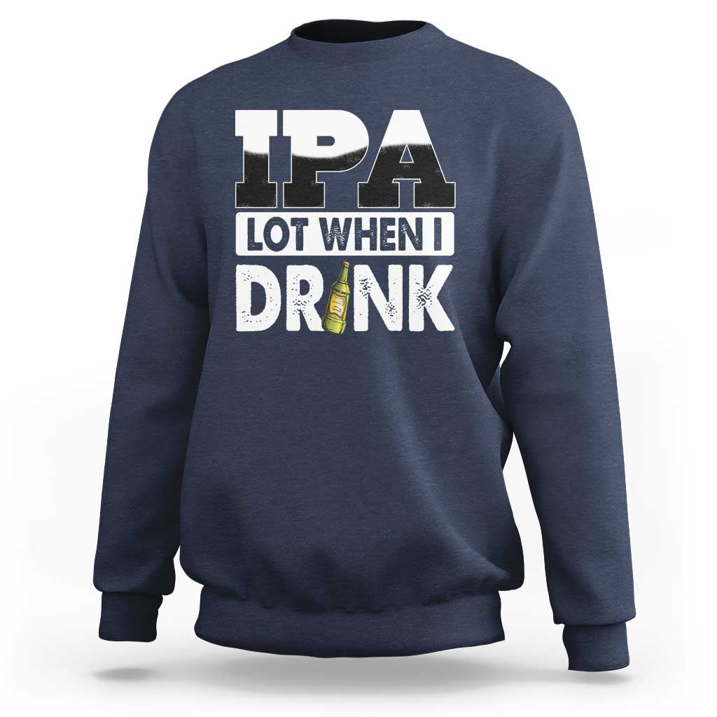 Funny Irish Black Beer Drinking St Patrick's Day Sweatshirt IPA Lot When I Drink