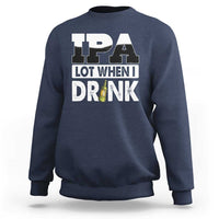 Funny Irish Black Beer Drinking St Patrick's Day Sweatshirt IPA Lot When I Drink