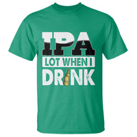 Funny Irish Black Beer Drinking St Patrick's Day T Shirt IPA Lot When I Drink