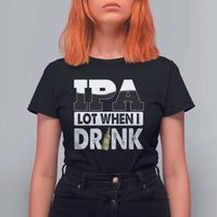 Funny Irish Black Beer Drinking St Patrick's Day T Shirt For Women IPA Lot When I Drink