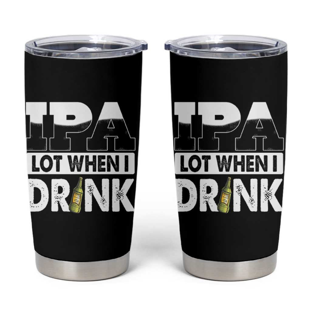 Funny Irish Black Beer Drinking St Patrick's Day Tumbler Cup IPA Lot When I Drink - Wonder Print Shop