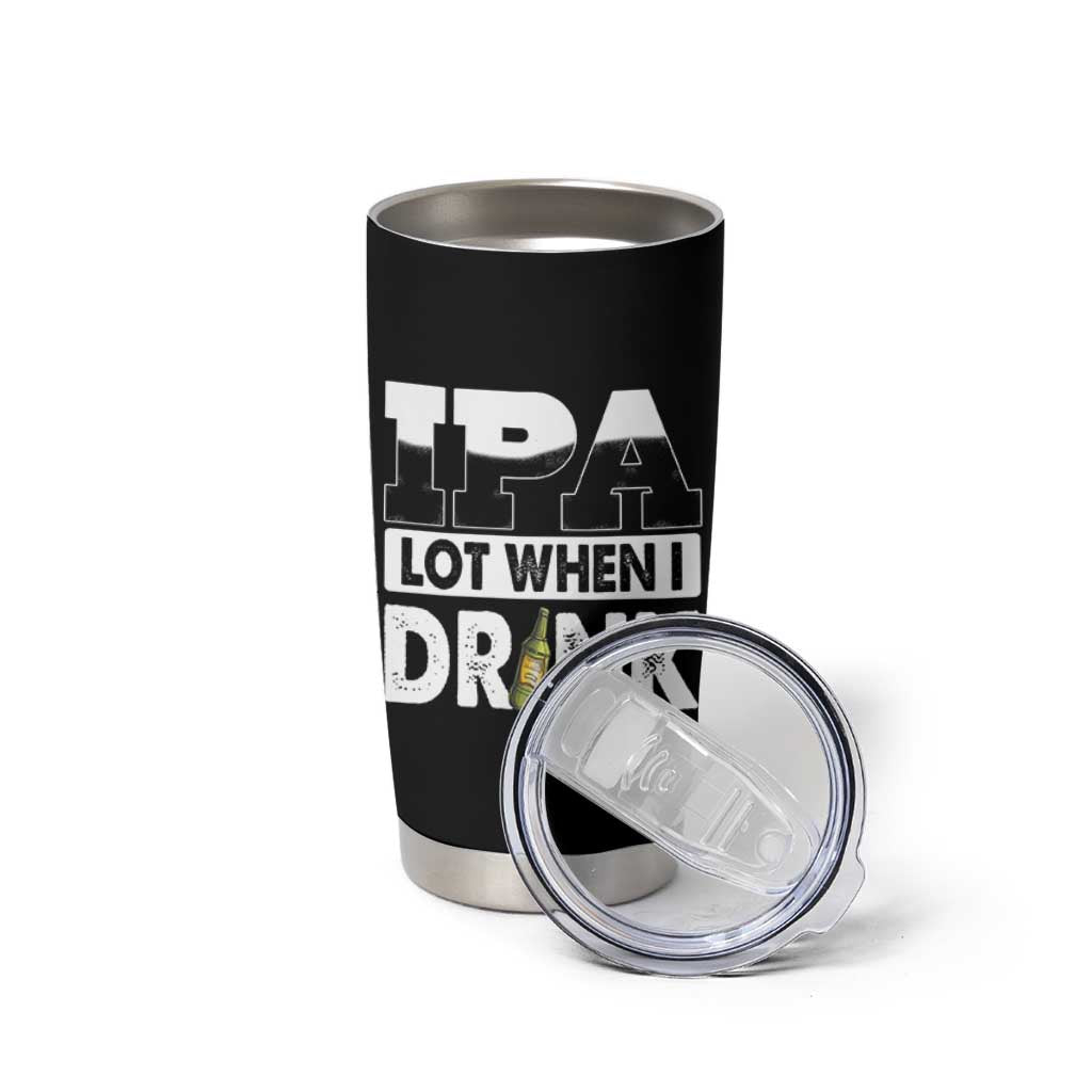 Funny Irish Black Beer Drinking St Patrick's Day Tumbler Cup IPA Lot When I Drink - Wonder Print Shop