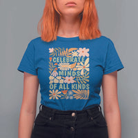 Celebrate Minds Of All Kinds T Shirt For Women Autism Awareness Inspirational Quote Flowers