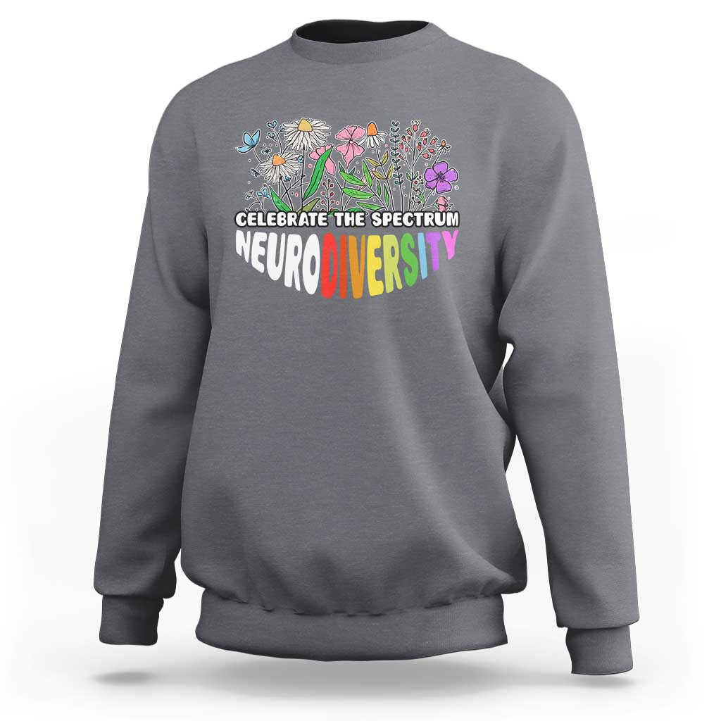 Celebrate The Spectrum Neurodiversity Sweatshirt Flower Autism Awareness ASD ADHD