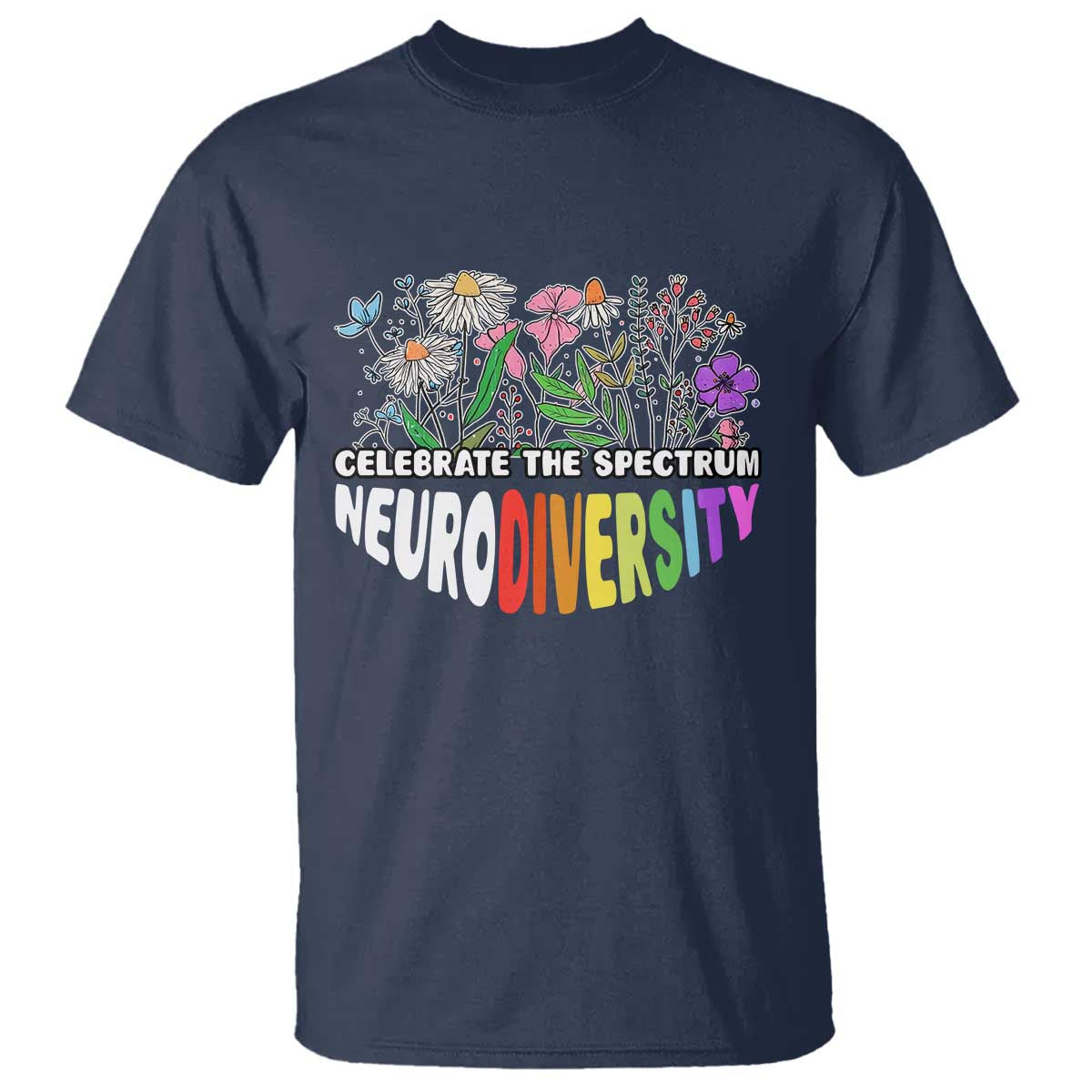 Celebrate The Spectrum Neurodiversity T Shirt Flower Autism Awareness ASD ADHD
