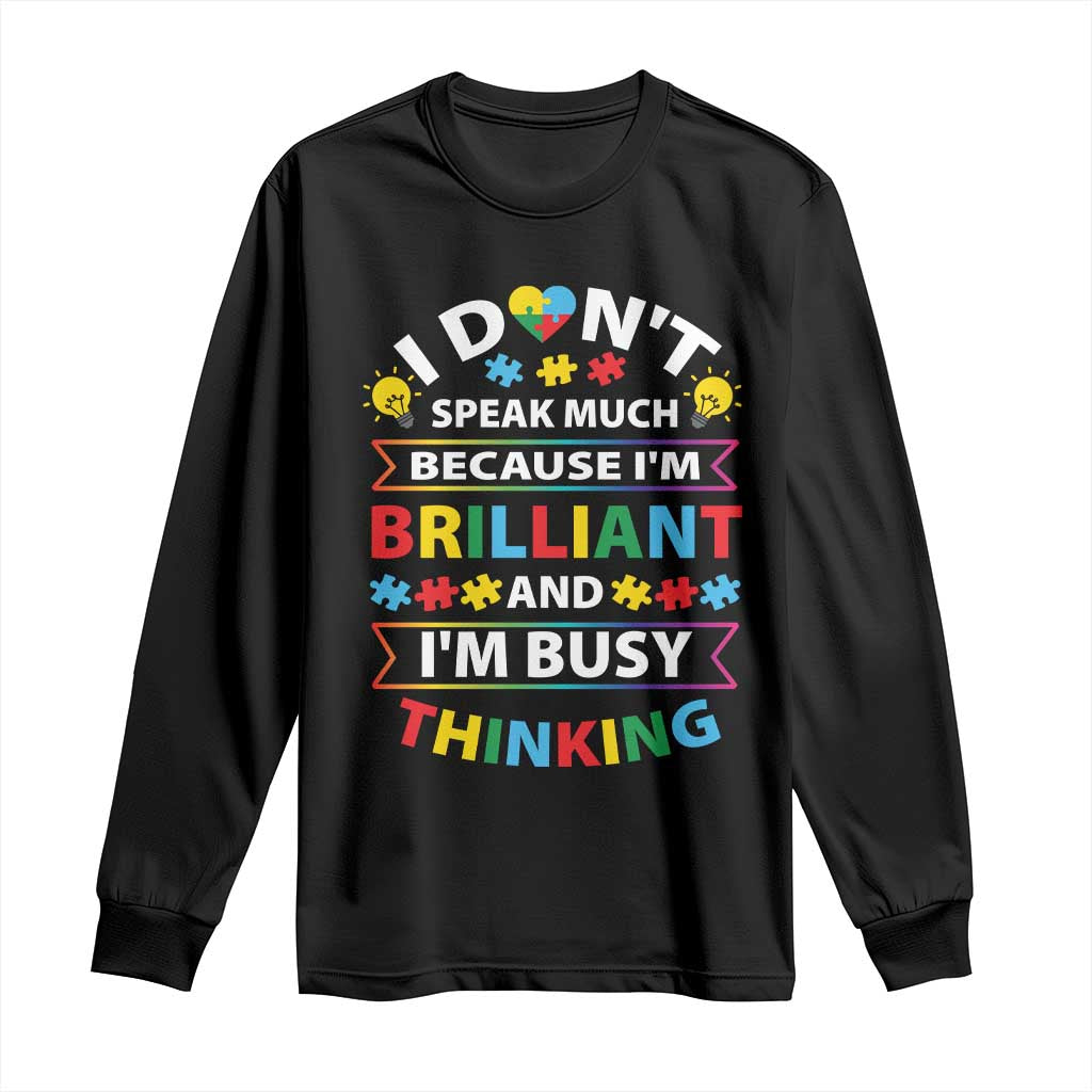 I Don't Speak Much Because I'm Brilliant And I'm Busy Thinking Long Sleeve Shirt Autism Awareness Puzzle