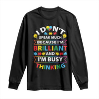I Don't Speak Much Because I'm Brilliant And I'm Busy Thinking Long Sleeve Shirt Autism Awareness Puzzle