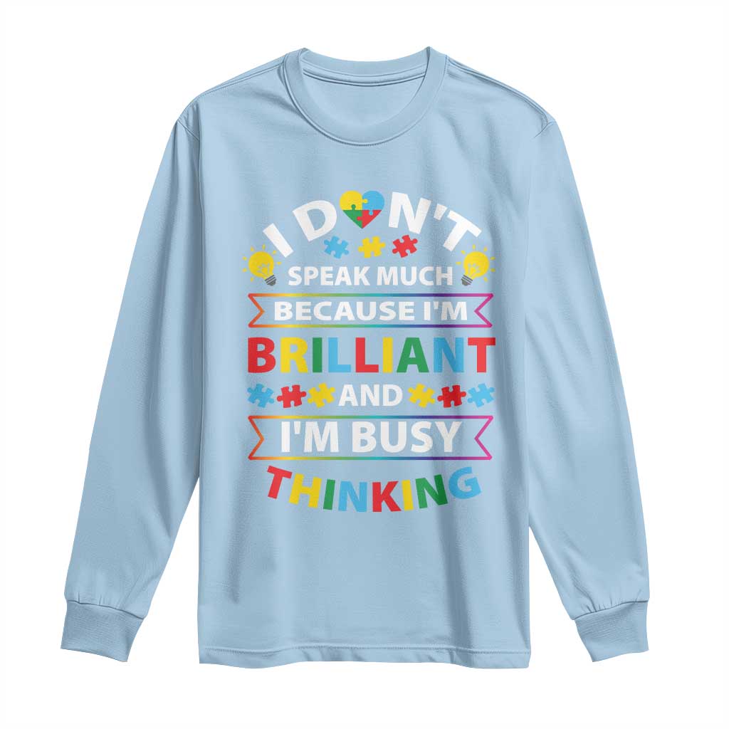 I Don't Speak Much Because I'm Brilliant And I'm Busy Thinking Long Sleeve Shirt Autism Awareness Puzzle