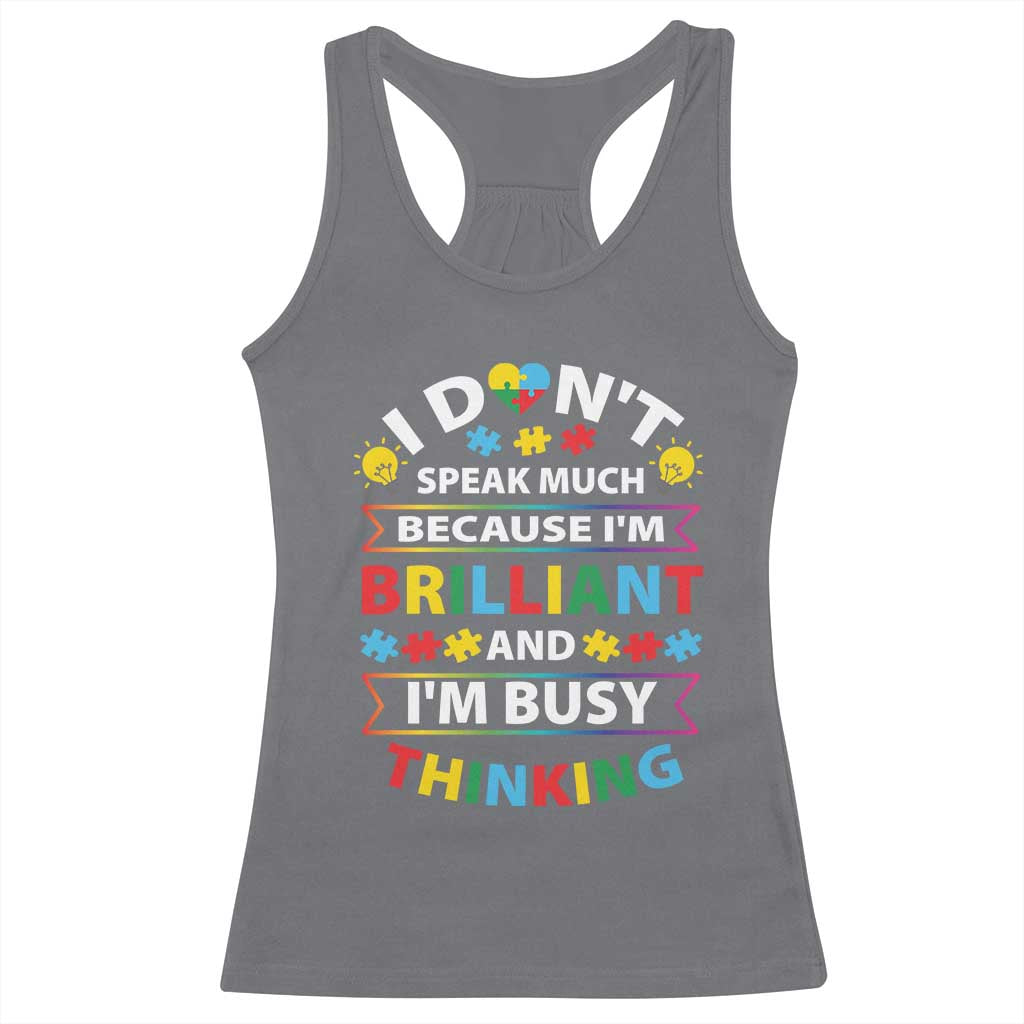 I Don't Speak Much Because I'm Brilliant And I'm Busy Thinking Racerback Tank Top Autism Awareness Puzzle