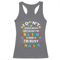I Don't Speak Much Because I'm Brilliant And I'm Busy Thinking Racerback Tank Top Autism Awareness Puzzle