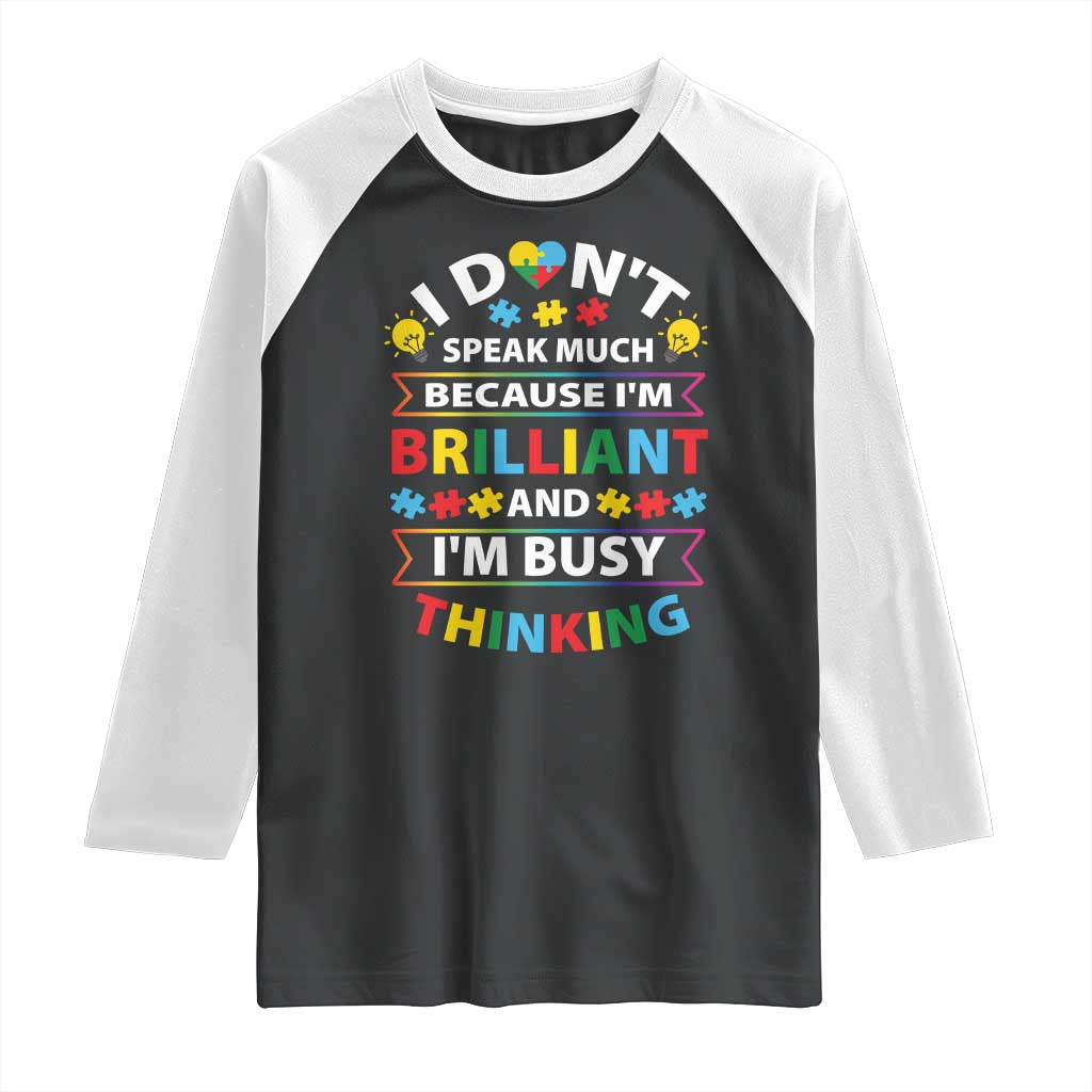 I Don't Speak Much Because I'm Brilliant And I'm Busy Thinking Raglan Shirt Autism Awareness Puzzle