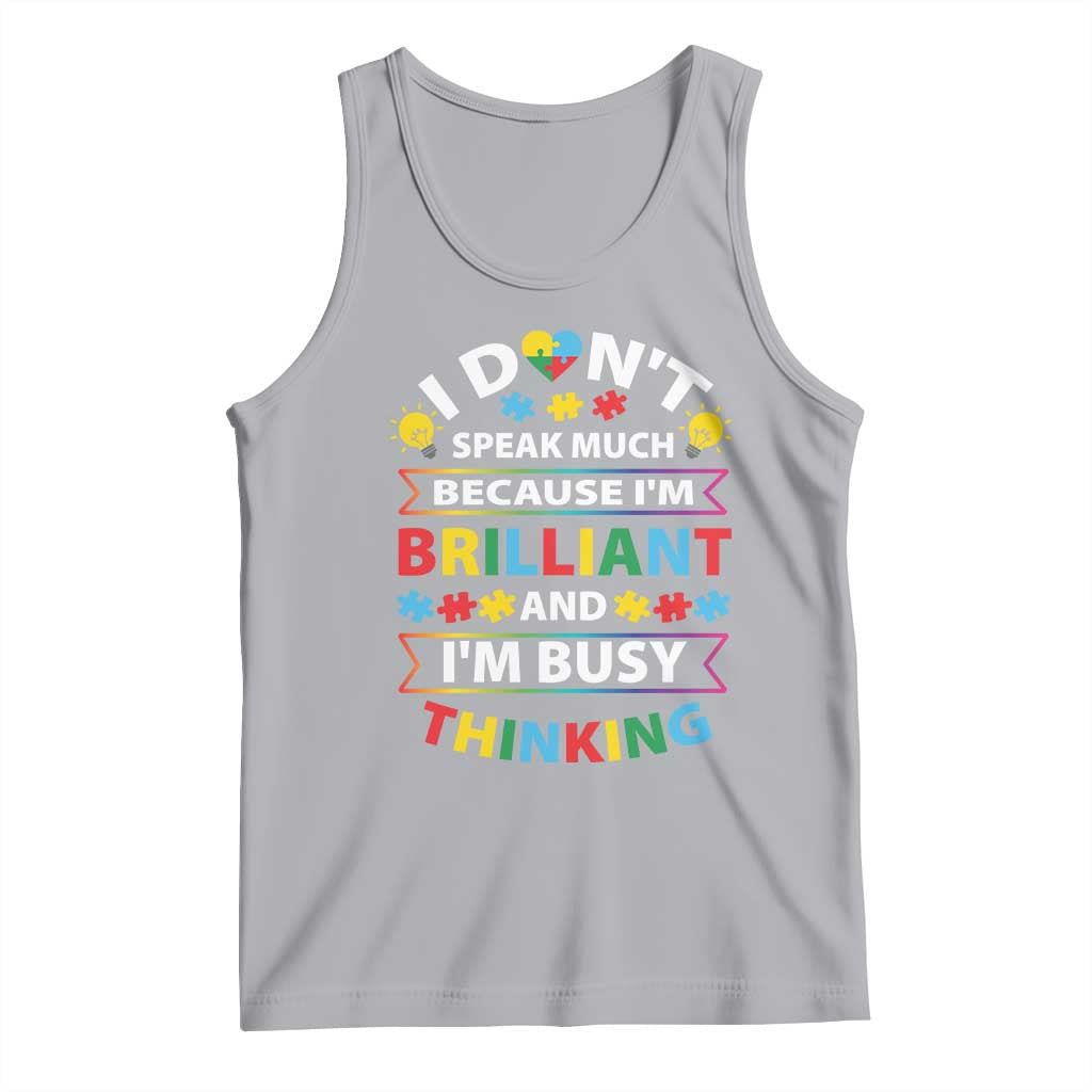I Don't Speak Much Because I'm Brilliant And I'm Busy Thinking Tank Top Autism Awareness Puzzle