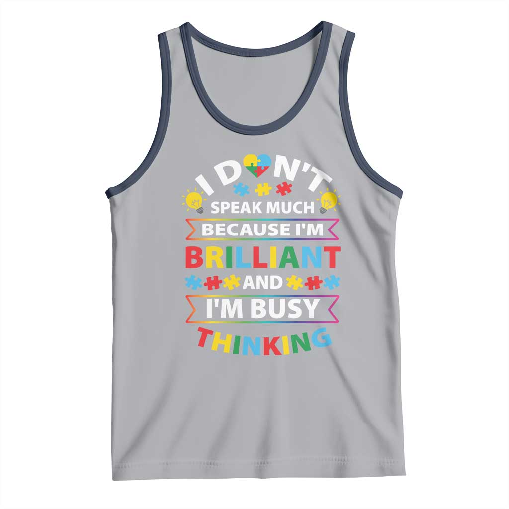 I Don't Speak Much Because I'm Brilliant And I'm Busy Thinking Tank Top Autism Awareness Puzzle