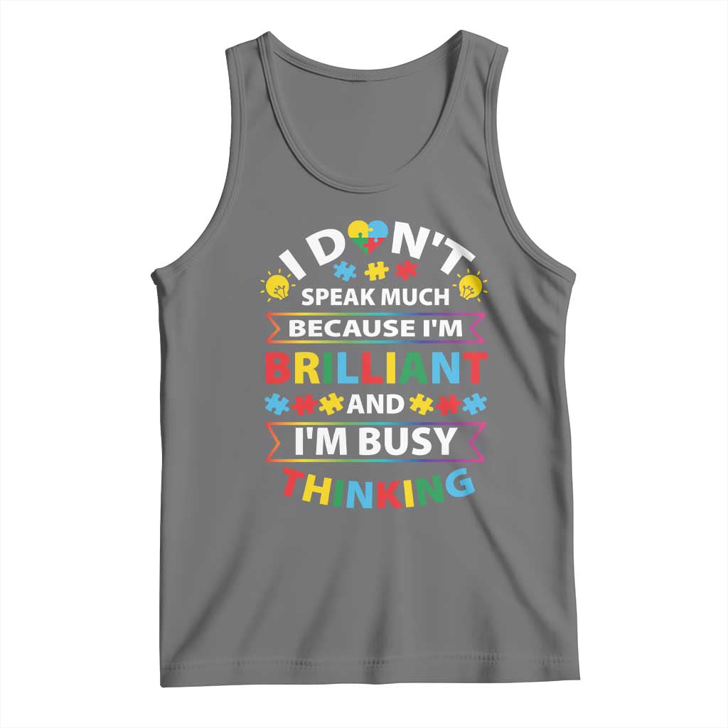 I Don't Speak Much Because I'm Brilliant And I'm Busy Thinking Tank Top Autism Awareness Puzzle