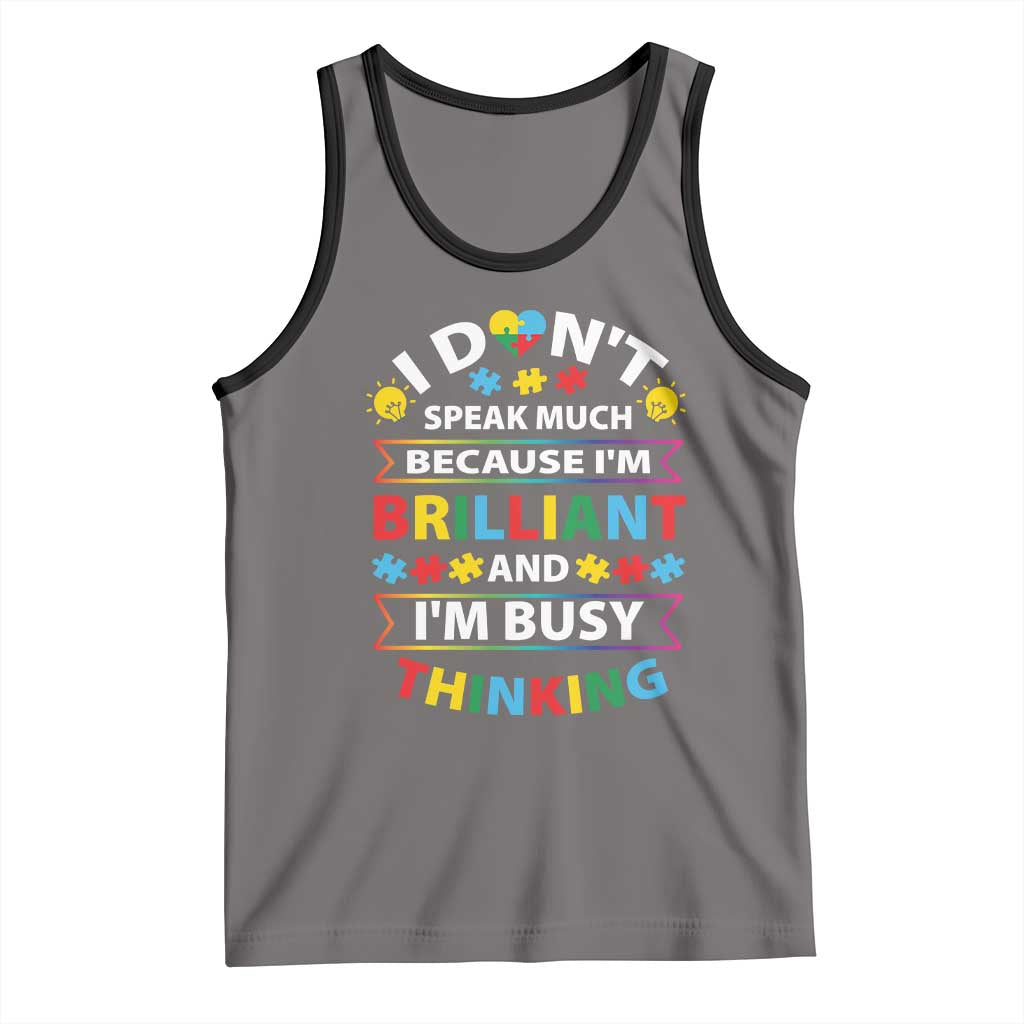 I Don't Speak Much Because I'm Brilliant And I'm Busy Thinking Tank Top Autism Awareness Puzzle