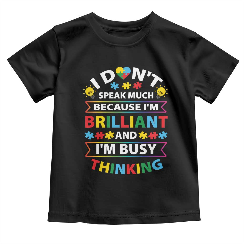 I Don't Speak Much Because I'm Brilliant And I'm Busy Thinking Toddler T Shirt Autism Awareness Puzzle