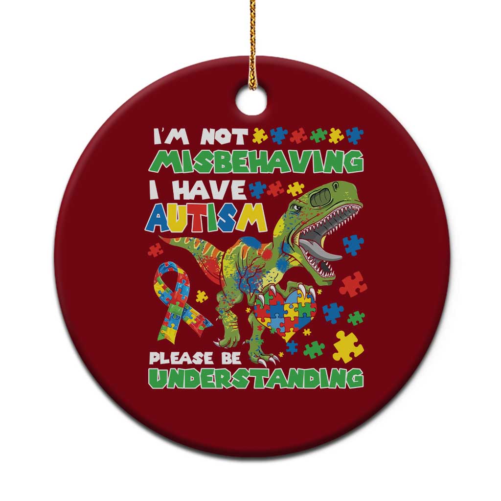 Funny Autism Awareness Dinosaur Ceramic Ornament I'm Not Misbehaving I Have Autism Please Be Understanding