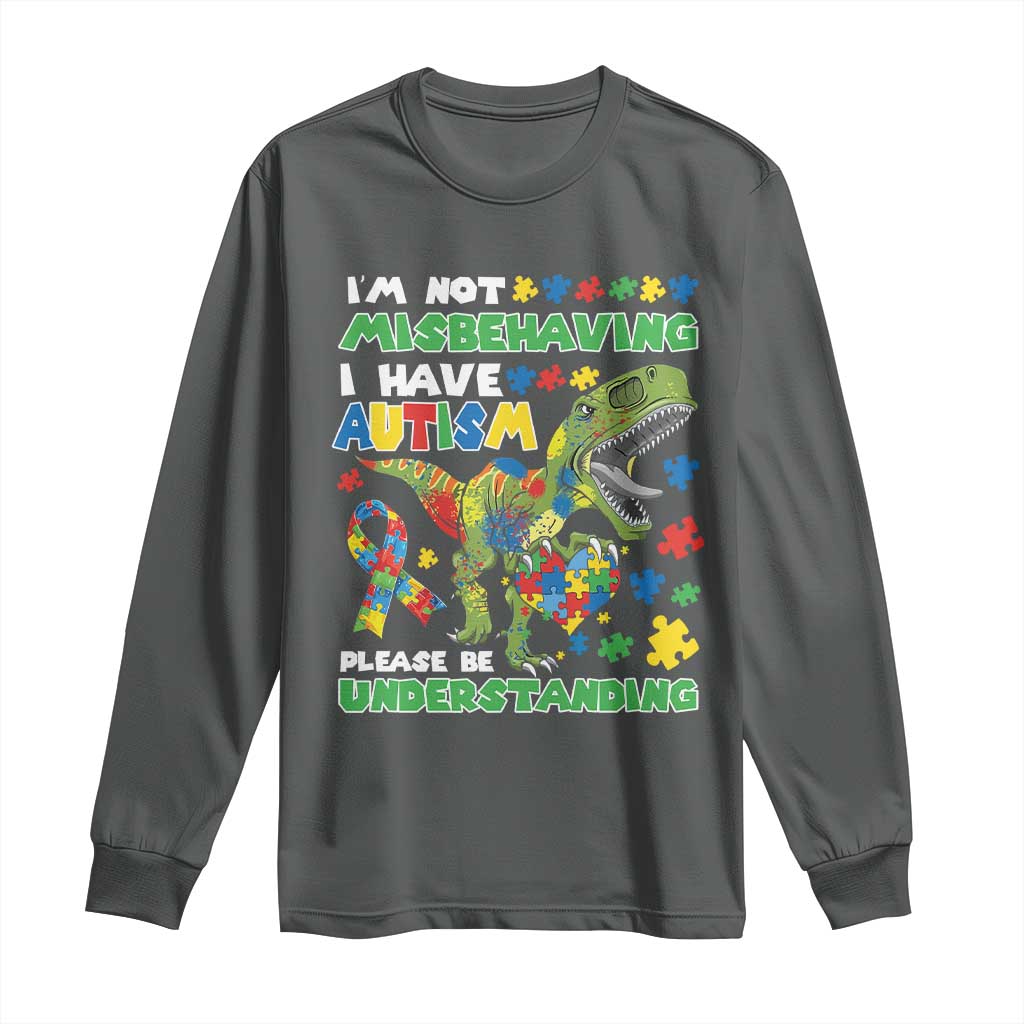 Funny Autism Awareness Dinosaur Long Sleeve Shirt I'm Not Misbehaving I Have Autism Please Be Understanding