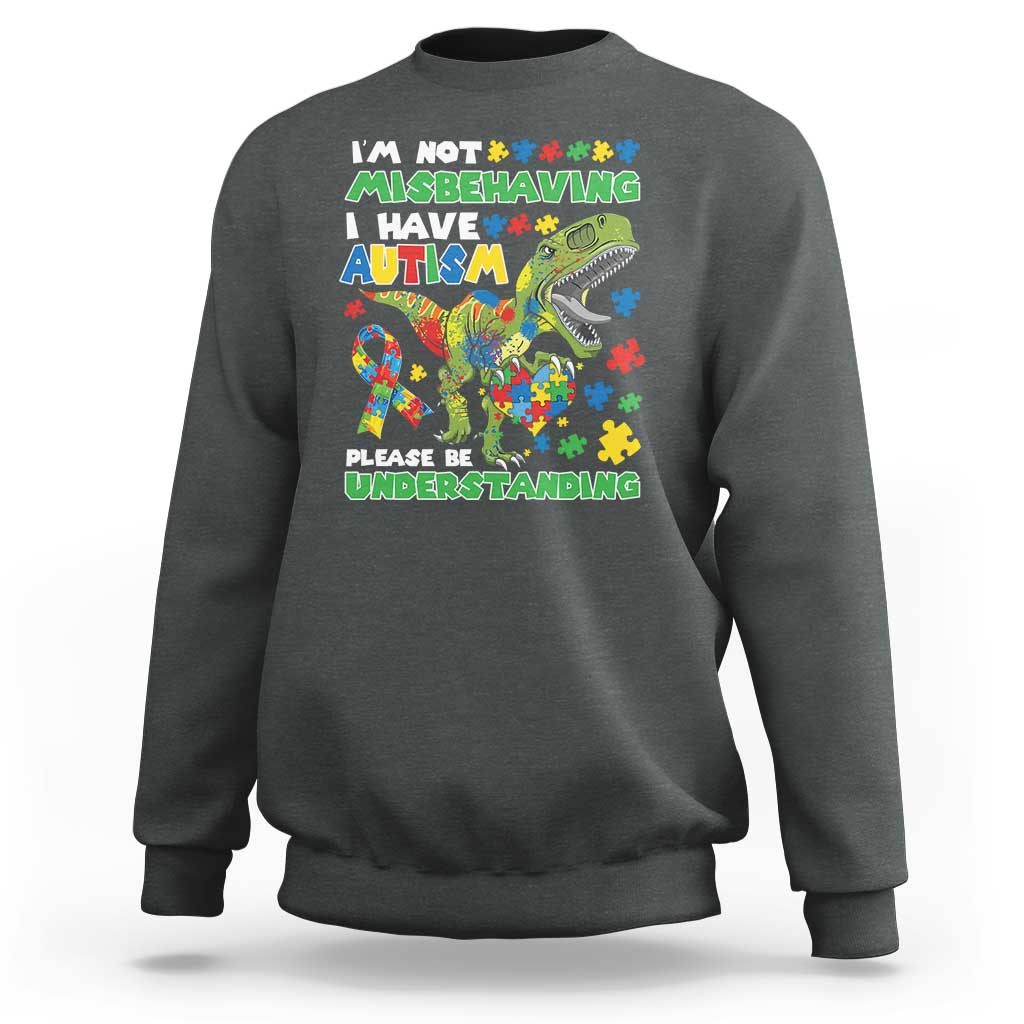 Funny Autism Awareness Dinosaur Sweatshirt I'm Not Misbehaving I Have Autism Please Be Understanding