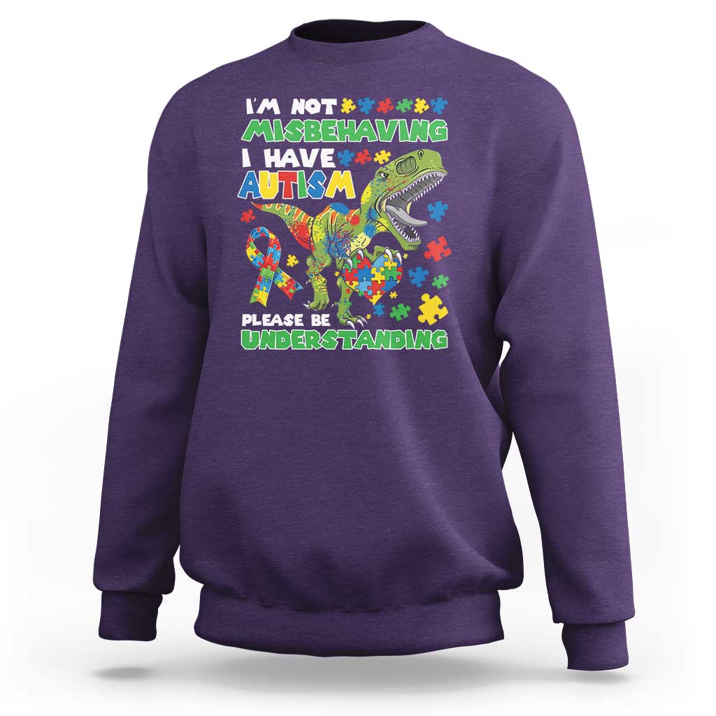 Funny Autism Awareness Dinosaur Sweatshirt I'm Not Misbehaving I Have Autism Please Be Understanding