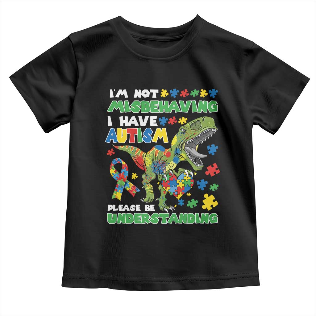 Funny Autism Awareness Dinosaur Toddler T Shirt I'm Not Misbehaving I Have Autism Please Be Understanding
